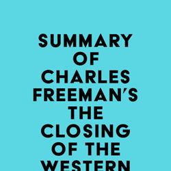 Summary of Charles Freeman's The Closing of the Western Mind