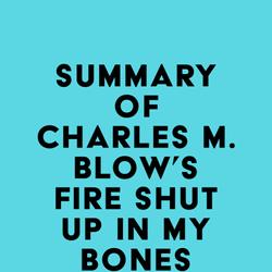 Summary of Charles M. Blow's Fire Shut Up in My Bones