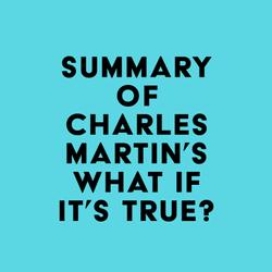 Summary of Charles Martin's What If It's True?