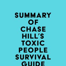 Summary of Chase Hill's Toxic People Survival Guide