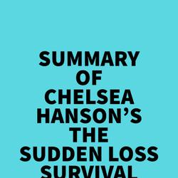 Summary of Chelsea Hanson's The Sudden Loss Survival Guide