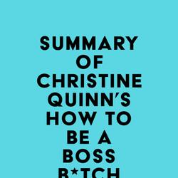 Summary of Christine Quinn's How to Be a Boss B*tch