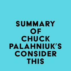 Summary of Chuck Palahniuk's Consider This