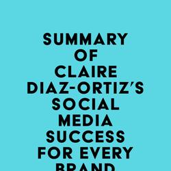 Summary of Claire Diaz-Ortiz's Social Media Success for Every Brand