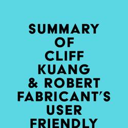 Summary of Cliff Kuang & Robert Fabricant's User Friendly