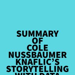 Summary of Cole Nussbaumer Knaflic's Storytelling with Data