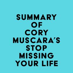 Summary of Cory Muscara's Stop Missing Your Life