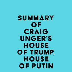 Summary of Craig Unger's House of Trump, House of Putin