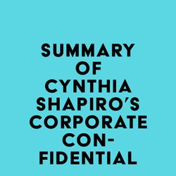 Summary of Cynthia Shapiro's Corporate Confidential