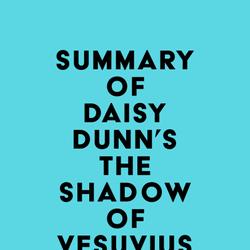 Summary of Daisy Dunn's The Shadow of Vesuvius