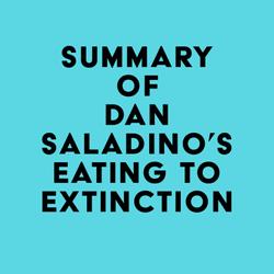 Summary of Dan Saladino's Eating to Extinction