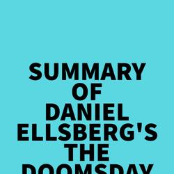 Summary of Daniel Ellsberg's The Doomsday Machine