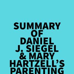 'Summary of Daniel J. Siegel & Mary Hartzell's Parenting from the Inside Out'