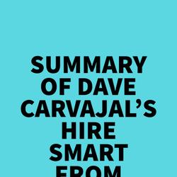 Summary of Dave Carvajal's Hire Smart from the Start