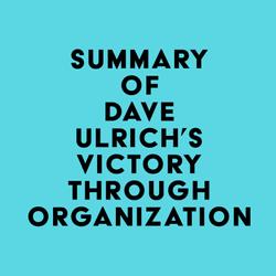 Summary of Dave Ulrich, David Kryscynski, Wayne Brockbank & Mike Ulrich's Victory Through Organization