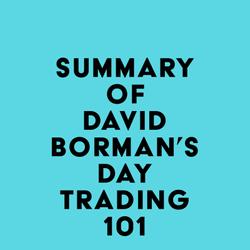 Summary of David Borman's Day Trading 101