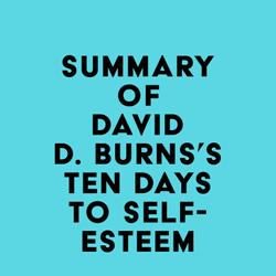 Summary of David D. Burns's Ten Days to Self-Esteem