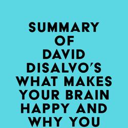 Summary of David Disalvo's What Makes Your Brain Happy and Why You Should Do the Opposite