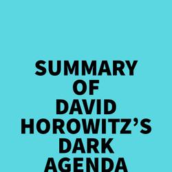 Summary of David Horowitz's DARK AGENDA