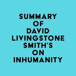 Summary of David Livingstone Smith's On Inhumanity