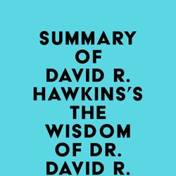 Summary of David R. Hawkins's The Wisdom of Dr. David R. Hawkins