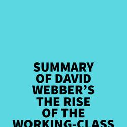 Summary of David Webber's The Rise of the Working-Class Shareholder