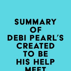 Summary of Debi Pearl's Created to Be His Help Meet