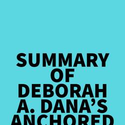 Summary of Deborah A. Dana's Anchored