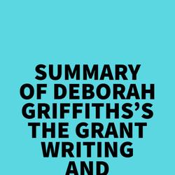 Summary of Deborah Griffiths's The Grant Writing and Funding Coach