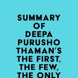 Summary of Deepa Purushothaman's The First, the Few, the Only