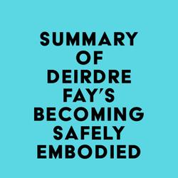 Summary of Deirdre Fay's Becoming Safely Embodied