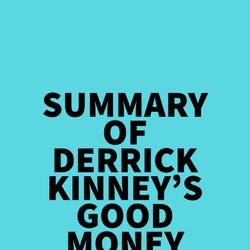 Summary of Derrick Kinney's Good Money Revolution