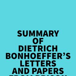 Summary of Dietrich Bonhoeffer's Letters and Papers from Prison