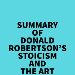 Summary of Donald Robertson's Stoicism and The Art of Happiness