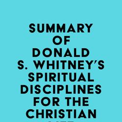 Summary of Donald S. Whitney's Spiritual Disciplines for the Christian Life