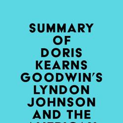 Summary of Doris Kearns Goodwin's Lyndon Johnson and the American Dream