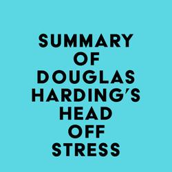 Summary of Douglas Harding's Head Off Stress