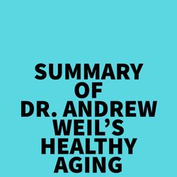 Summary of Dr. Andrew Weil's Healthy Aging