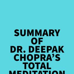 Summary of Dr. Deepak Chopra's Total Meditation