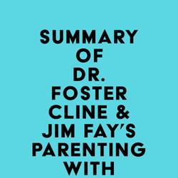 Summary of Dr. Foster Cline & Jim Fay's Parenting with Love and Logic