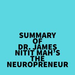 Summary of Dr. James Nitit Mah's The NeuroPreneur