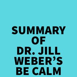 Summary of Dr. Jill Weber's Be Calm