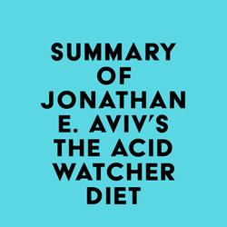 Summary of Dr. Jonathan E. Aviv's The Acid Watcher Diet