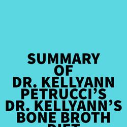 Summary of Dr. Kellyann Petrucci's Dr. Kellyann's Bone Broth Diet