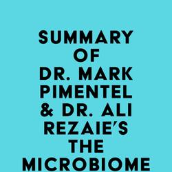 Summary of Dr. Mark Pimentel & Dr. Ali Rezaie's The Microbiome Connection