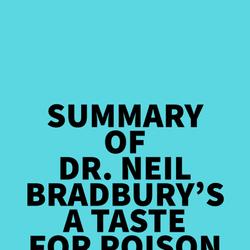 Summary of Dr. Neil Bradbury's A Taste for Poison