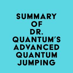 Summary of Dr. Quantum's Advanced Quantum Jumping