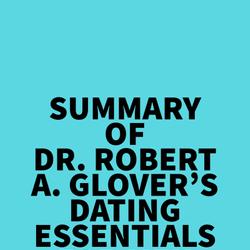 Summary of Dr. Robert A. Glover's Dating Essentials for Men