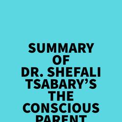 Summary of Dr. Shefali Tsabary's The Conscious Parent