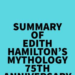 Summary of Edith Hamilton's Mythology (75th Anniversary Illustrated Edition)